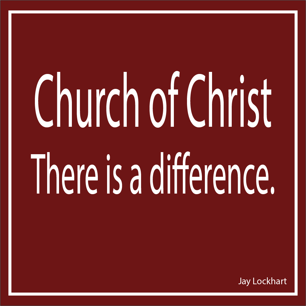 Church of Christ - There is a difference