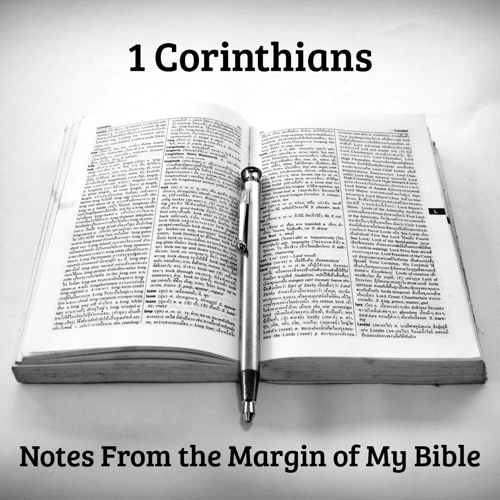1 Corinthians - From the margins of my Bible.